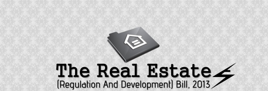SPOTLIGHT – The Real Estate (Regulation And Development) Bill, 2013